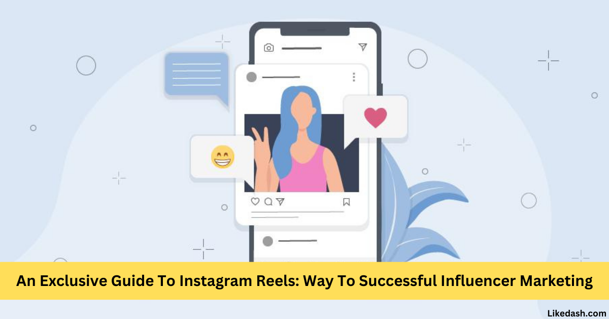 Guide To Instagram Reels Way To Successful Influencer Marketing