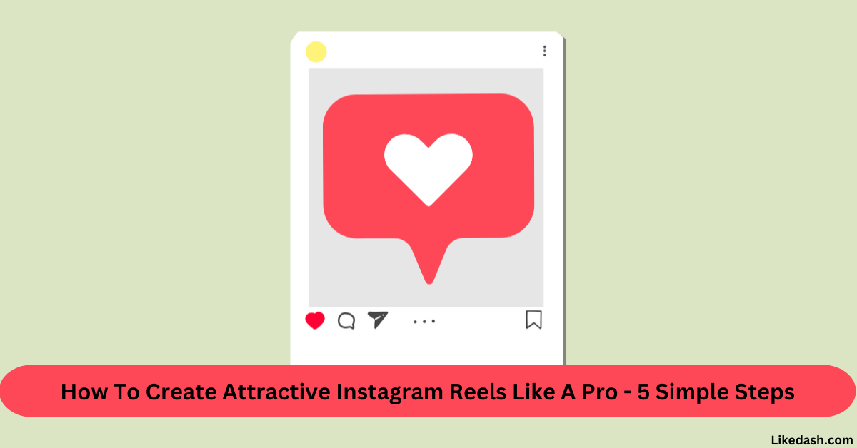 How To Create Attractive Instagram Reels Like A Pro